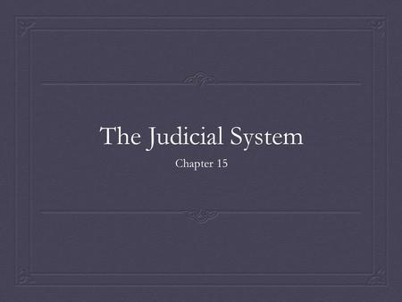 The Judicial System Chapter 15.