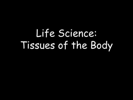 Life Science: Tissues of the Body