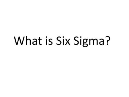 What is Six Sigma?.