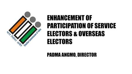 ENHANCEMENT OF PARTICIPATION OF SERVICE ELECTORS & OVERSEAS ELECTORS