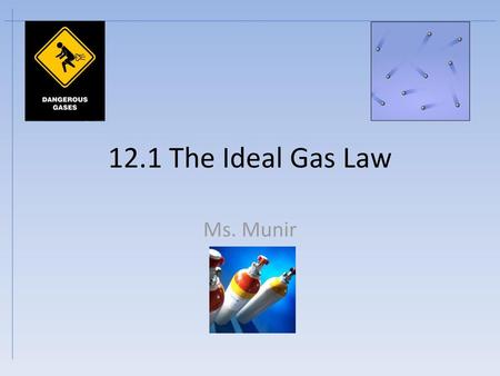 12.1 The Ideal Gas Law Ms. Munir.