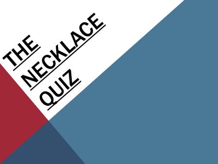 The Necklace Quiz.