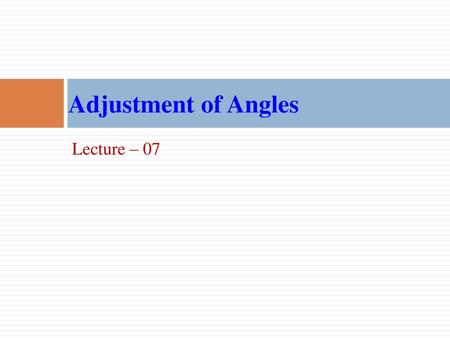 Adjustment of Angles Lecture – 07.