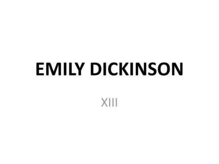 EMILY DICKINSON XIII.