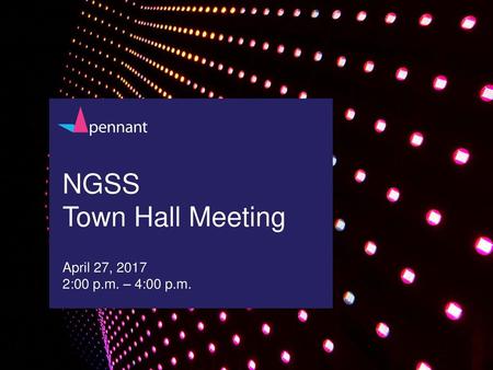 NGSS Town Hall Meeting April 27, :00 p.m. – 4:00 p.m.