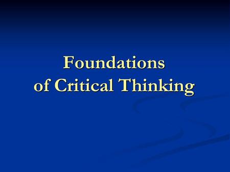 Foundations of Critical Thinking