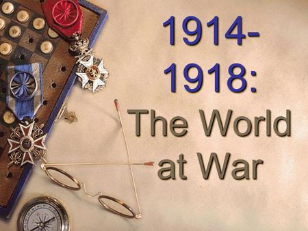 1914-1918: The World at War.