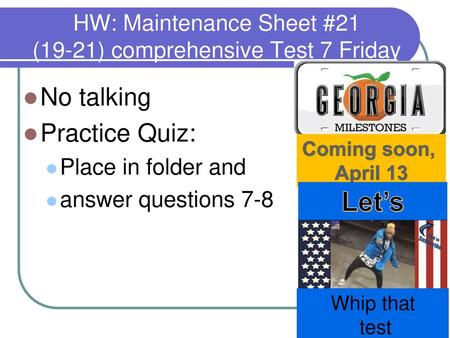 HW: Maintenance Sheet #21 (19-21) comprehensive Test 7 Friday