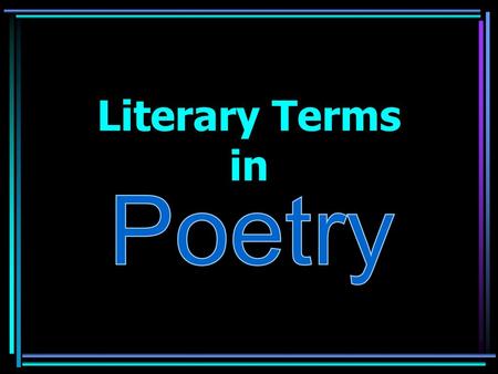 Literary Terms in Poetry 1.