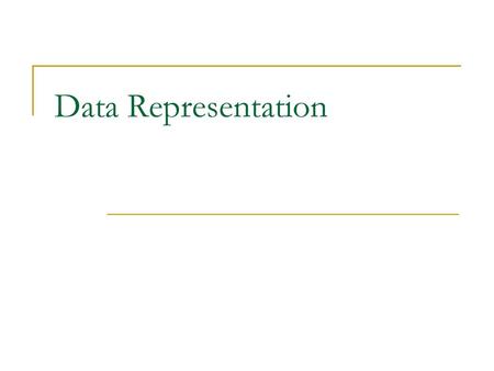 Data Representation.