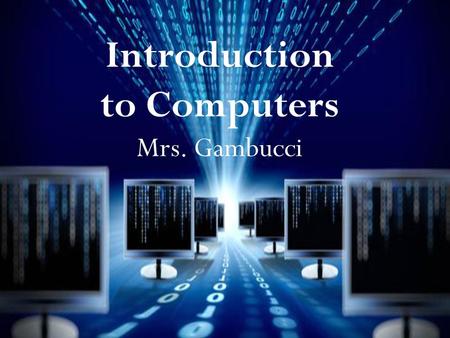 Introduction to Computers Mrs. Gambucci