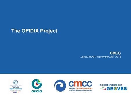 The OFIDIA Project CMCC Lecce, MUST, November 24th, 2015