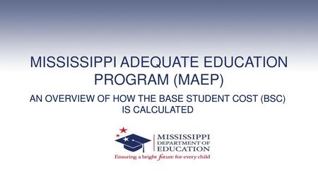 MISSISSIPPI ADEQUATE EDUCATION PROGRAM (MAEP)