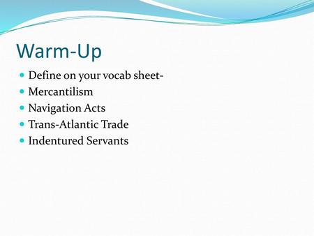 Warm-Up Define on your vocab sheet- Mercantilism Navigation Acts