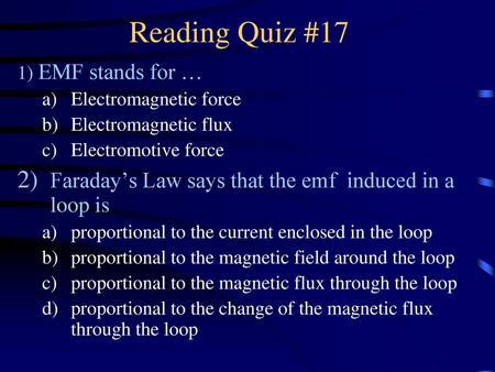 Reading Quiz #17 1) EMF stands for … Electromagnetic force