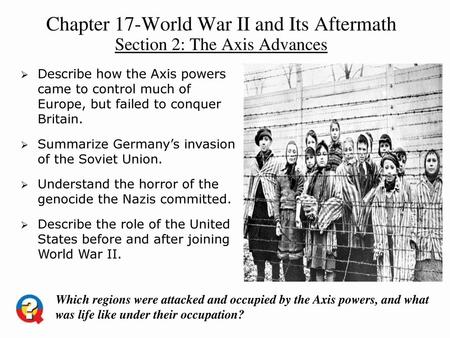 Chapter 17-World War II and Its Aftermath Section 2: The Axis Advances