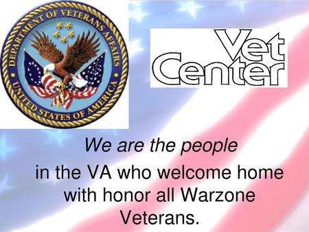 in the VA who welcome home with honor all Warzone Veterans.