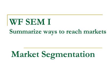 WF SEM I Summarize ways to reach markets