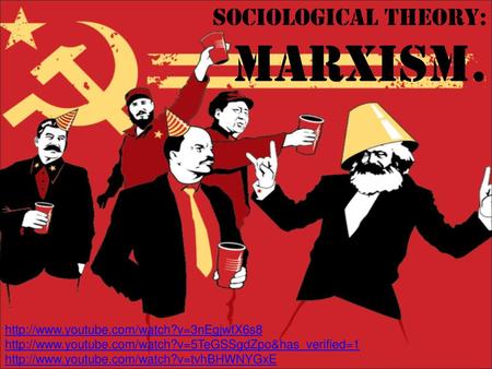 SOCIOLOGICAL THEORY: MARXISM.