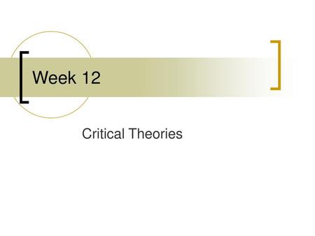 Week 12 Critical Theories.