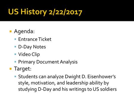 US History 2/22/2017 Agenda: Target: Entrance Ticket D-Day Notes