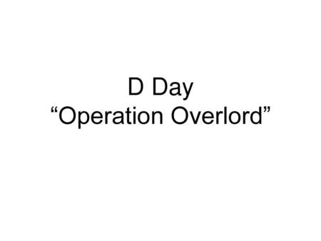 D Day “Operation Overlord”