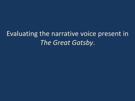 Evaluating the narrative voice present in The Great Gatsby.