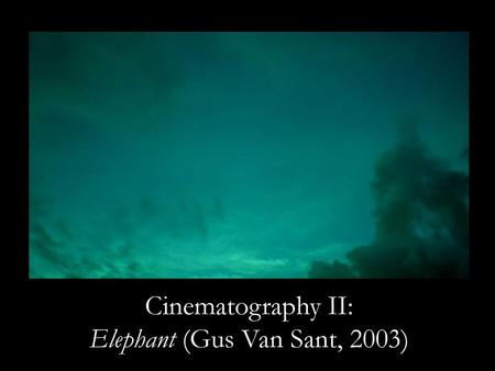 Cinematography II: Elephant (Gus Van Sant, 2003)