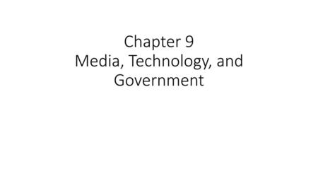 Chapter 9 Media, Technology, and Government