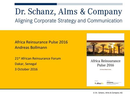 Africa Reinsurance Pulse 2016 Andreas Bollmann 21st African Reinsurance Forum Dakar, Senegal 3 October 2016.