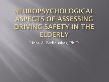 Neuropsychological Aspects of assessing driving safety in the elderly