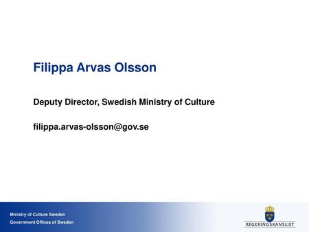 Filippa Arvas Olsson Deputy Director, Swedish Ministry of Culture