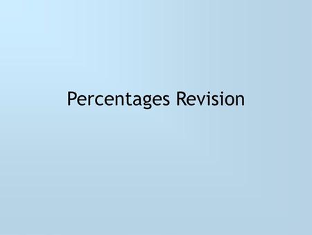 Percentages Revision.