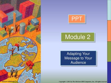 Understanding your audience is fundamental to the success of any message. You need to adapt your message to fit the audience’s goals, interests, and needs.