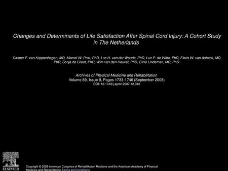 Changes and Determinants of Life Satisfaction After Spinal Cord Injury: A Cohort Study in The Netherlands  Casper F. van Koppenhagen, MD, Marcel W. Post,