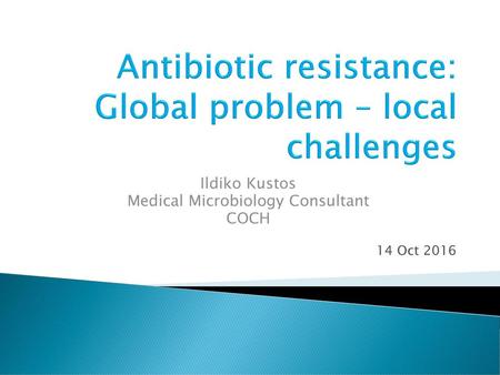 Antibiotic resistance: Global problem – local challenges