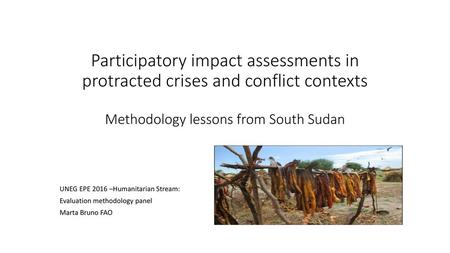 Participatory impact assessments in protracted crises and conflict contexts Methodology lessons from South Sudan UNEG EPE 2016 –Humanitarian Stream: Evaluation.