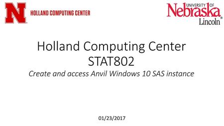 Holland Computing Center STAT802 Create and access Anvil Windows 10 SAS instance 01/23/2017.