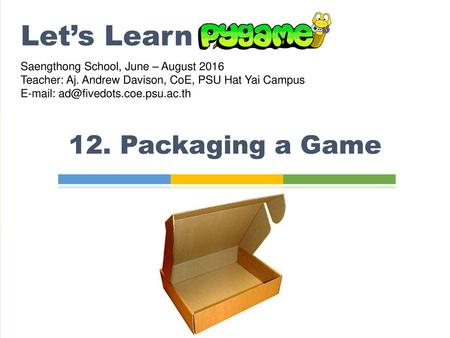 Let’s Learn 12. Packaging a Game Saengthong School, June – August 2016