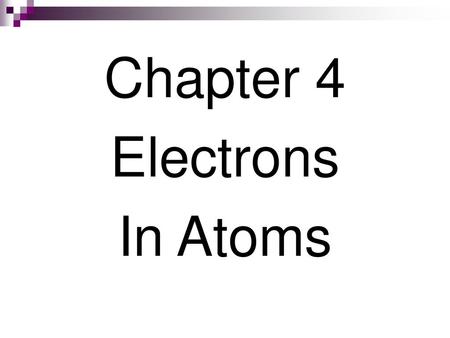 Chapter 4 Electrons In Atoms.