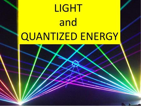 LIGHT and QUANTIZED ENERGY.