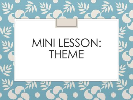 Mini Lesson: Theme.