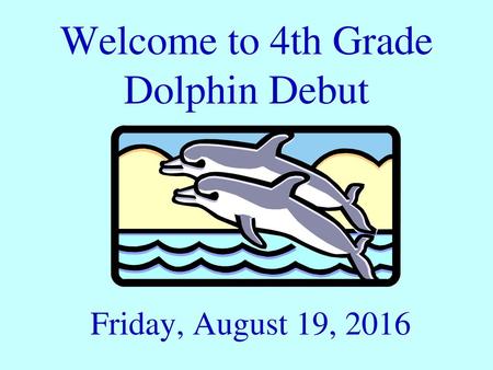 Welcome to 4th Grade Dolphin Debut