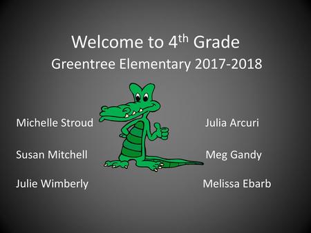 Welcome to 4th Grade Greentree Elementary Michelle Stroud 				 Julia Arcuri