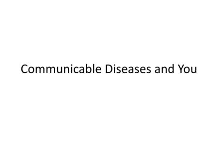 Communicable Diseases and You