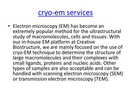 Cryo-em services Electron microscopy (EM) has become an extremely popular method for the ultrastructural study of macromolecules, cells and tissues. With.