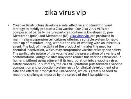 Zika virus vlp Creative Biostructure develops a safe, effective and straightforward strategy to rapidly produce a Zika vaccine. Our Zika Virus VLPs are.