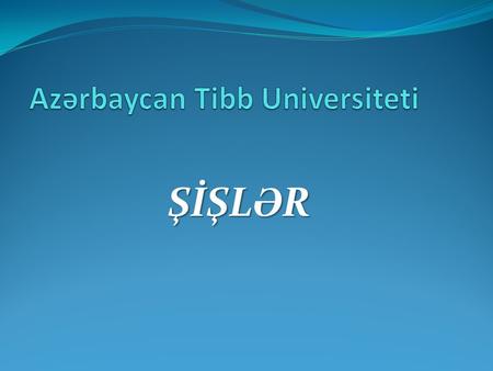 ŞİŞL Ə R. T ə bab ə tin şiş x ə st ə likl ə rini öyr ə n ə n b ə hsin ə ·onkologiya deyilir (yunanca “onkos”–şiş, “loqos”–elm dem ə kdir). Şişl ə rin.