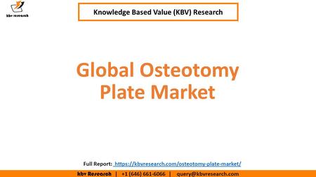 Kbv Research | +1 (646) | Executive Summary (1/2) Global Osteotomy Plate Market Knowledge Based Value (KBV) Research Full.