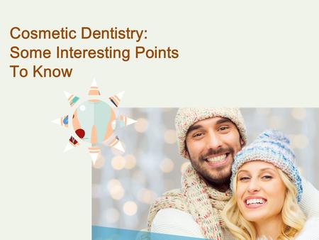 Cosmetic Dentistry: Some Interesting Points To Know.